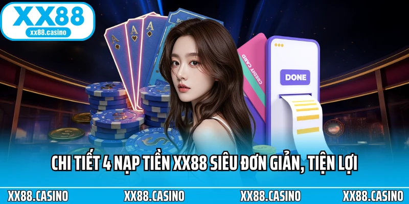 Chi tiết 4 nạp tiền XX88 siêu đơn giản, tiện lợi